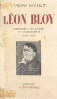 Léon Bloy (1). Origines, jeunesse et formation, 1846-1882, Essai de biographie avec de nombreux documents inédits