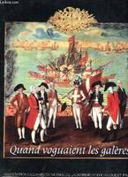 Quand voguaient les galères, [exposition, Paris, Musée de la marine, 4 octobre 1990-6 janvier 1991]