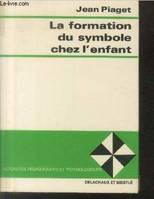 La formation du symbole chez l'enfant : imitation, jeu et rêve, image e représentation (Collection 