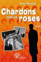 Chardons dans les roses, [roman]