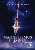 Magnetismus 1, Jawen