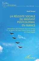 La réussite sociale du migrant postcolonial en France, Une analyse socio-littéraire dans les romans de Karine Tuil, Faïza Guène, Karim Amellal et El Hadji Diagola