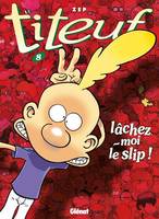 Titeuf - Tome 08, Lâchez-moi le slip !