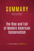 Summary: The Rise and Fall of Modern American Conservatism, Review and Analysis of David Farber's Book