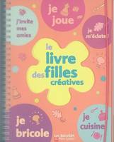 Livre des filles creatives (Le), ACTIVITES FACILES ET CREATIVES