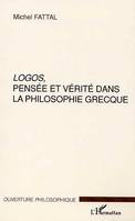 LOGOS, PENSÉE ET VÉRITÉ DANS LA PHILOSOPHIE GRECQUE