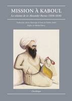 Mission à Kaboul. La relation de Sir Alexander Burnes (1836-1838), la relation de sir Alexander Burnes, 1836-1838