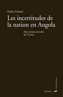 Les incertitudes de la nation en Angola - aux racines sociales de l'Unita