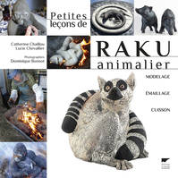 Petites leçons de raku animalier, Modelage, émaillage, cuisson