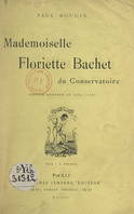 Mademoiselle Floriette Bachet du Conservatoire, Comédie moderne en cinq actes