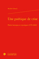 Une poétique de crise, Poètes baroques et mystiques, 1570-1660