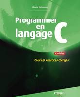 Programmer en langage C, Cours et exercices corrigés