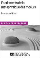 Fondements de la métaphysique des moeurs d'Emmanuel Kant, Les Fiches de lecture d'Universalis