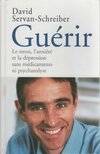 Guérir le stress, l'anxiété, la dépression sans médicament ni psychanalyse, le stress, l'anxiété et la dépression sans médicaments ni psychanalyse