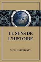 Le sens de l’Histoire, Essai d’une philosophie de la destinée humaine