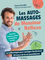 Les Auto-massages de monsieur Réflexo, La réflexologie pour soulager facilement 50 maux de la vie quotidienne