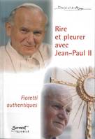 Rire et pleurer avec Jean-Paul II - Fioretti authentiques, fioretti authentiques