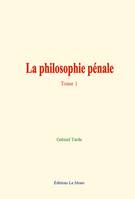 La philosophie pénale - Tome 1