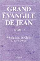 Grand Évangile de Jean., Tome 7, Grand évangile de Jean - T. 7, révélations du Christ à Jacob Lorber