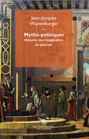 Mytho-politiques, Histoire des imaginaires du pouvoir