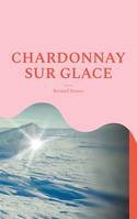 Chardonnay sur glace, (ON THE ROCKS !)