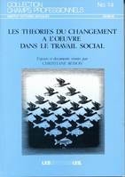 Les théories du changement à l'œuvre dans le travail social, Séminaire organisé par le Centre d'études et de formation continue (CEFOC)en mai 1987