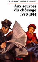 Aux sources du chômage, 1880-1914 / une comparaison interdisciplinaire entre la France et la Grande-, une comparaison interdisciplinaire entre la France et la Grande-Bretagne