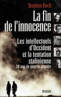 La fin de l'innocence  Les intellectuels d'Occident et la tentation stalinienne : trente ans de guerre secrète, les intellectuels d'Occident et la tentation stalinienne