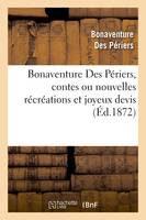 Bonaventure Des Périers, contes ou nouvelles récréations et joyeux devis suivi du Cymbalum mundi