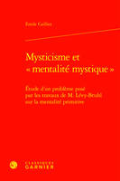 Mysticisme et « mentalité mystique », Étude d'un problème posé par les travaux de M. Lévy-Bruhl sur la mentalité primitive