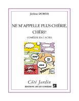 Ne m'appelle plus chérie, chéri !, Comédie en deux actes