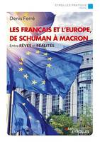 Les français et l'Europe, de Schuman à Macron, Entre rêves et réalités