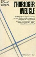 L'horloger aveugle - Faut il postuler un grand horloger à l'origine des formes innombrables et complexes de la vie ou bien peut on l'expliquer entièrement comme le proposait Darwin par la sélection naturelle ?