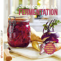 Je découvre la fermentation - Nouvelle édition, Du vivant dans mon assiette !