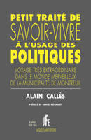 PETIT TRAITÉ DE SAVOIR-VIVRE À L'USAGE DES POLITIQUES, VOYAGE TRÈS EXTRAORDINAIRE DANS LE MONDE MERVEILLEUX DE LA MUNICIPALITÉ DE MONTREUIL