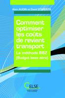 Comment optimiser les coûts de revient transport, la méthode BBZ (budget base zéro)