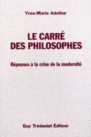 Le carre des philosophes - Réponse à la crise de la modernité, réponse à la crise de la modernité