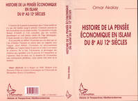 HISTOIRE DE LA PENSÉE ÉCONOMIQUE EN ISLAM DU 8e AU 12e SIECLES, le marchand et le philosophe