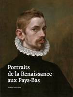 Portraits de la Renaissance aux Pays-Bas /franCais