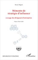 Mémento de stratégie d'influence à usage du dirigeant d'entreprise