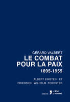 Le combat pour la paix 1895-1955 / Albert Einstein Et Friedrich Wilhelm Foerster