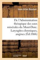 De l'Administration thérapique des eaux minérales du Mont-Dore. Considérations sur les laryngites