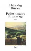 Petite histoire du paysage / essai, [essai]