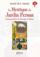 La Mystique du Jardin Persan L'intemporalité du message de Shiraz
