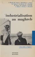 Industrialisation au Maghreb, Colloque de l'Union nationale des étudiants du Maroc, janvier 1963