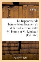 Le Rapporteur de bonne-foi, Examen sans partialité ni prétention du différend survenu entre M. Hume et M. Rousseau de Genève