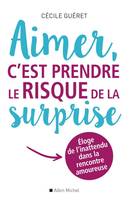 Aimer, c'est prendre le risque de la surprise, Eloge de l'inattendu dans la rencontre amoureuse