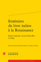 Itinéraires du livre italien à la Renaissance, Suisse romande, anciens pays-bas et liège