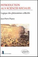 Introduction aux sciences sociales - Logique des phénomènes collectifs, logique des phénomènes collectifs