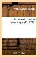 Dictionnaire mytho-hermétique, Allégories des poètes, métaphores, énigmes et termes barbares des philosophes hermétiques expliqués